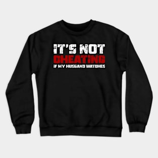 It's Not Cheating If My Husband Watches Crewneck Sweatshirt